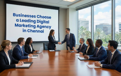 10 Best Reasons Why Businesses Choose a Leading Digital Marketing Agency in Chennai